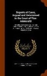 James Stewart, Nova Scotia Vice-Admiralty Court - Reports of Cases, Argued and Determined in the Court of Vice-Admiralty: At Halifax, in Nova-Scotia, from the Commencement of the War, in 1803, to the