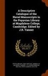 Great Britain Admiralty Archives, J. R. Tanner, Pepys Library - A Descriptive Catalogue of the Naval Manuscripts in the Pepysian Library at Magdalene College, Cambridge. Edited by J.R. Tanner