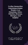 Theodore William Richards, Arthur Stahler, Arthur Stähler, George Shannon Forbes - Further Researches Concerning Atomic Weights and Potassium, Silver, Chlorine, Bromine, Nitrogen, and Sulphur