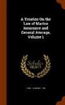 Theophilus Parsons - A Treatise On the Law of Marine Insurance and General Average, Volume 1
