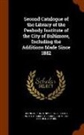 Samuel Hill, John Parker, Johns Hopkins University Peabody Instit - Second Catalogue of the Library of the Peabody Institute of the City of Baltimore, Including the Additions Made Since 1882