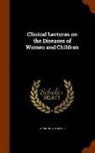 Gunning S. Bedford - Clinical Lectures on the Diseases of Women and Children