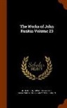Edward Tyas Cook, John Ruskin, Alexander Dundas Ogilvy Wedderburn - The Works of John Ruskin Volume 23