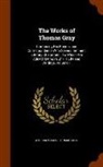 Thomas Gray, William Mason - The Works of Thomas Gray: Containing His Poems, and Correspondence with Several Eminent Literary Characters: To Which Are Added, Memoirs of His