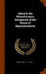 House of Representatives - Index to the Miscellaneous Documents of the House of Representatives