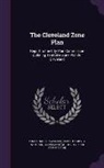 Frank Rabold Walker, Robert Harvey Whitten, Cleveland (Ohio) City Plan Commission - The Cleveland Zone Plan: Report to the City Plan Commission Outlining Tentative Zone Plan for Cleveland