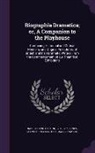 David Erskine Baker, Stephen Jones, Isaac Reed - Biographia Dramatica; Or, a Companion to the Playhouse: Containing Historical and Critical Memoirs, and Original Anecdotes, of British and Irish Drama