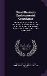 United States Congress Senate Committ - Small Business Environmental Compliance: Hearing Before the Committee on Environment and Public Works, United States Senate, One Hundred Third Congres