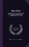 Arnold Ruge, Friedrich Schiller - Mary Stuart: Adapted Expressly for Madame Ristori and Her Italian Dramatic Company, Under the Direction of J. Grau