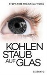 Stephanie Michaela Weiss - Kohlenstaub auf Glas