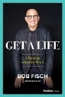 Bob Fisch, Bob Fisch - Get A Life