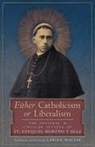 St. Ezequiel Moreno y Diaz, St Ezequiel Moreno Y. Diaz - Either Catholicism or Liberalism