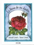 Arnold Lobel - La Rosa de Mi Jardín