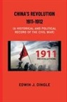 Edwin J. Dingle - China's Revolution 1911-1912