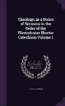 John McDowell - Theology, in a Series of Sermons in the Order of the Westminster Shorter Catechism Volume 1