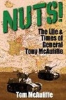 Tom McAuliffe - Nuts!: The Life & Times of General Tony McAuliffe