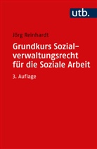 Jörg Reinhardt, Jörg (Prof. Dr.) Reinhardt - Grundkurs Sozialverwaltungsrecht für die Soziale Arbeit