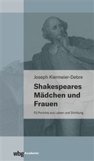 Joseph Kiermeier-Debre, Joseph (Prof. Dr.) Kiermeier-Debre - Shakespeares Mädchen und Frauen