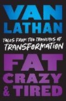 Van Lathan, Van Lathan Jr. - Fat, Crazy, and Tired