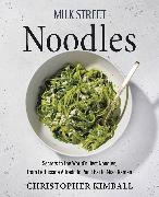 Christopher Kimball, Kimball Christopher - Milk Street Noodles Secrets to the World’s Best Noodles, from Fettuccine Alfredo to Pad Thai to Shoyu Ramen
