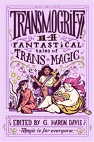 G Haron Davis, g. haron davis - Transmogrify!: 14 Fantastical Tales of Trans Magic