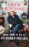 Drew Pritchard - How Not to Be an Antiques Dealer