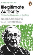 Noam Chomsky, C J Polychroniou, C. J. Polychroniou - Illegitimate Authority: Facing the Challenges of Our Time