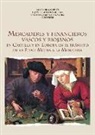 Ernesto García Fernández, Francisco Javier Goicolea Julián, Iago Irixoa Cortés - Mercaderes y financieros vascos y riojanos : en Castilla y en Europa en el tránsito de la Edad Media a la Moderna