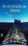Jorge Sánchez - En el corazón de Siberia : un viaje de aventura e historia por el río Yeniséi