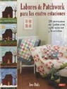 Jen Daly - Labores de patchwork para las cuatro estaciones : 20 proyectos de quilts con aplicaciones y bordados