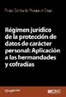 Felipe García de Pesquera Gago - Régimen jurídico de la protección de datos de carácter personal : aplicación a las hermandades y cofradías
