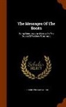 Frederic William Farrar - The Messages of the Books: Being Discourses and Notes on the Books of the New Testament