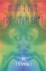 Tyi'shon C, Tyi'Shon C., Vance Ashworth, J. Colbert - What's This Preteen Sh*t