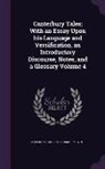 Geoffrey Chaucer, Thomas Tyrwhitt - Canterbury Tales; With an Essay Upon his Language and Versification, an Introductory Discourse, Notes, and a Glossary Volume 4
