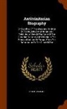Robert Wallace - Antitrinitarian Biography: Or Sketches of the Lives and Writings of Distinguished Antitrinitarians: Exhibiting a View of the State of the Unitari