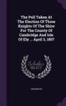 Anonymous - The Poll Taken at the Election of Three Knights of the Shire for the County of Cambridge and Isle of Ely ... April 3, 1857