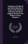 Grolier Club - Catalogue of Original and Early Editions of Some of the Poetical and Prose Works of English Writers From Wither to Prior Volume 3