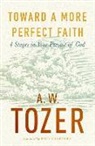 A W Tozer, A. W. Tozer, Phil Shappard - Toward a More Perfect Faith
