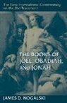 James D Nogalski, James D. Nogalski - The Books of Joel, Obadiah, and Jonah