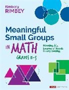 Corwin, Kimberly Rimbey, Kimberly Ann Rimbey, Kimberly Ann Ann Rimbey - Meaningful Small Groups in Math, Grades K-5
