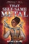 Brittany N Williams, Brittany N. Williams - That Self-Same Metal