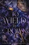 Helen Scheuerer - To Wield a Crown