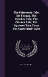 Geoffrey Chaucer - The Prioresses Tale, Sir Thopas, the Monkes Tale, the Clerkes Tale, the Squieres Tale, from the Canterbury Tales
