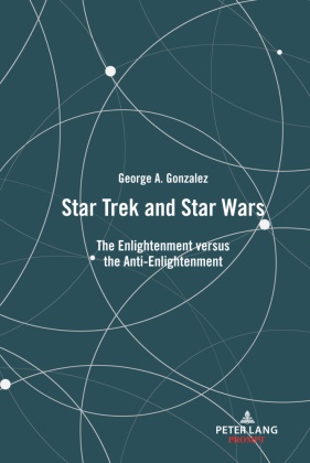 George Gonzalez,  Gonzalez George - Star Trek and Star Wars - The Enlightenment versus the Anti-Enlightenment