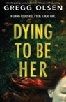 Gregg Olsen - Dying to Be Her