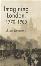 A Robinson, A. Robinson, Alan Robinson - Imagining London 1770-1900