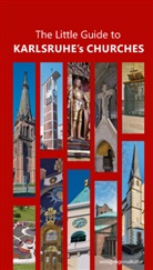 Jürgen Krüger, Kira Busch-Wagner, Günter Frank, Tobias Licht, Marc Witzenbacher - The Little Guide to Karlsruhe's Churches