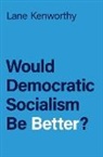 Lane Kenworthy, Lane (Professor of Sociology and Yankel Kenworthy, Kenworthy Lane - Would Democratic Socialism Be Better?