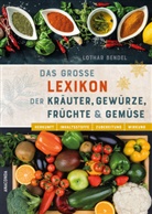 Lothar Bendel - Das große Lexikon der Kräuter, Gewürze, Früchte und Gemüse - Herkunft, Inhaltsstoffe, Zubereitung, Wirkung