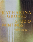 Graham Bader, Sabine Eckmann, Gregory H Williams, Sabine Eckmann - Katharina Grosse Studio Paintings 1988-2022